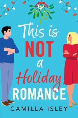 This Is Not a Holiday Romance by Isley, Camilla