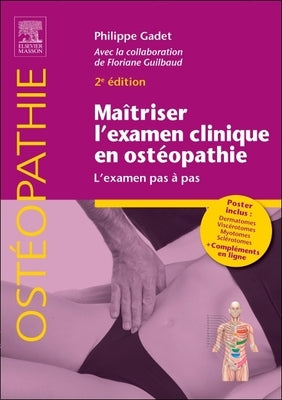 Maîtriser l'Examen Clinique En Ostéopathie: L'Examen Pas À Pas by Gadet, Philippe