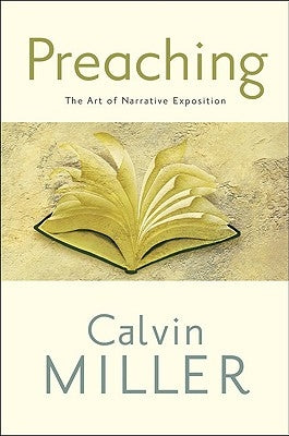 Preaching: The Art of Narrative Exposition by Miller, Calvin