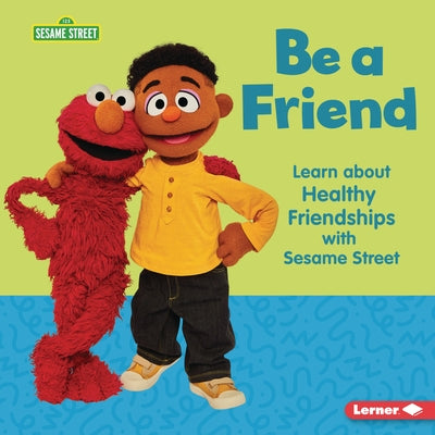 Be a Friend: Learn about Healthy Friendships with Sesame Street (R) by Sanderson, Whitney