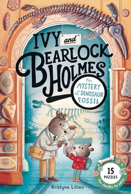 The Mystery of the Dinosaur Fossil (Ivy and Bearlock Holmes Book 2): 15 Puzzles for Sleuths to Solve by Litten, Kristyna