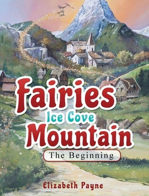 Fairies Ice Cove Mountain: The Beginning by Payne, Elizabeth