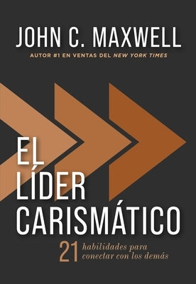 El Líder Carismático: 21 Habilidades Para Conectar Con Los Demás by Maxwell, John C.