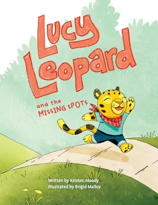 Lucy Leopard and the Missing Spots: A book to introduce critical thinking and determination by Moody, Kristen