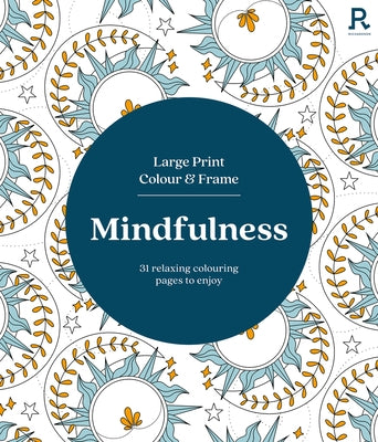 Large Print Colour & Frame - Mindfulness: 31 Relaxing Colouring Pages to Enjoy by Richardson Puzzles and Games