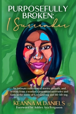Purposefully Broken: I Surrender by Daniels, Keanna M.