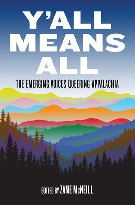 Y'All Means All: The Emerging Voices Queering Appalachia by McNeill, Zane