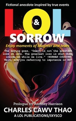 Lol and Sorrow: Enjoy Moments of Laughter and Tears by Thao, Charles Cawv