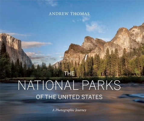 The National Parks of the United States: A Photographic Journey, 2nd Edition by Thomas, Andrew