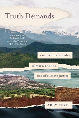 Truth Demands: A Memoir of Murder, Oil Wars, and the Rise of Climate Justice by Reyes, Abby