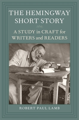 The Hemingway Short Story: A Study in Craft for Writers and Readers by Lamb, Robert Paul