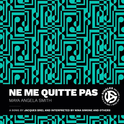 Ne me quitte pas: A Song by Jacques Brel and Interpreted by Nina Simone and Others by Smith, Maya Angela