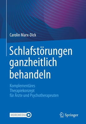 Schlafstörungen Ganzheitlich Behandeln: Komplementäres Therapiekonzept Für Ärzte Und Psychotherapeuten by Marx-Dick, Carolin
