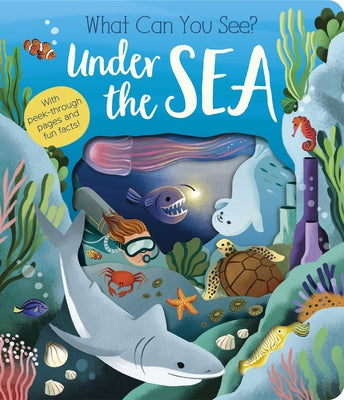 What Can You See? Under the Sea: With Peek-Through Pages and Fun Facts! by Littleboy, Molly