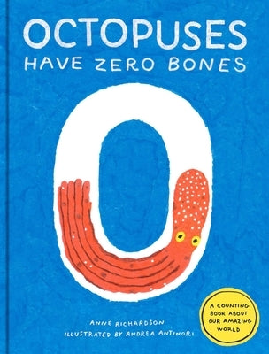 Octopuses Have Zero Bones: A Counting Book about Our Amazing World (Math for Curious Kids, Illustrated Science for Kids) by Richardson, Anne