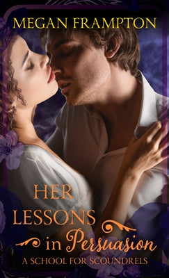 Her Lessons in Persuasion: A School for Scoundrels by Frampton, Megan