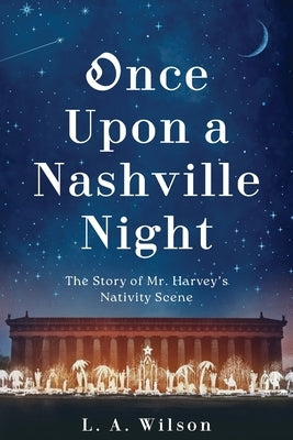Once Upon a Nashville Night: The Story of Mr. Harvey's Nativity Scene by Wilson, L. a.