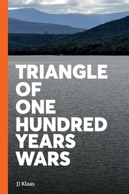 Triangle of One Hundred Years Wars by Klaas, Jj