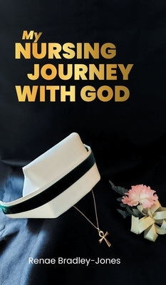 My Nursing Journey With God by Bradley-Jones, Renae