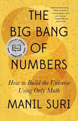 The Big Bang of Numbers: How to Build the Universe Using Only Math by Suri, Manil