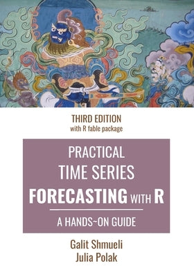 Practical Time Series Forecasting with R: A Hands-On Guide [Third Edition] by Polak, Julia