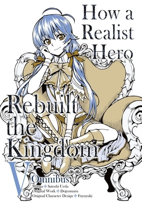 How a Realist Hero Rebuilt the Kingdom (Manga): Omnibus 5: Volume 5 by Dojyomaru