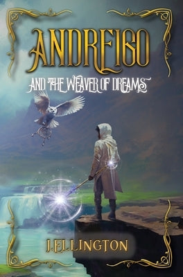 Andreigo and the Weaver of Dreams: Book 1 by Ellington, J.