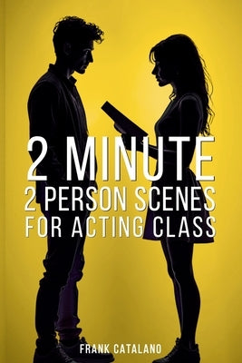 2 Minute 2 Person Scenes for Acting Class by Catalano, Frank