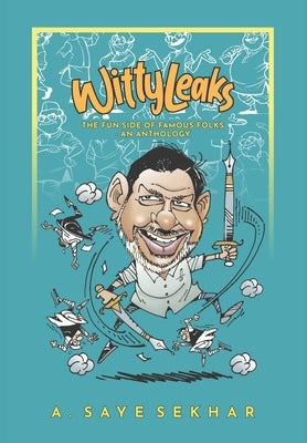 Wittyleaks - The Fun Side of Famous Folks - An Anthology by Sekhar, A. Saye