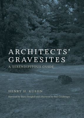 Architects' Gravesites: A Serendipitous Guide by Kuehn, Henry H.