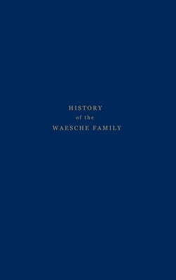 History of the Waesche Family by Waesche, Margaret B.