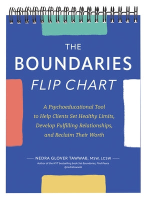 The Boundaries Flip Chart: A Psychoeducational Tool to Help Clients Set Healthy Limits, Develop Fulfilling Relationships, and Reclaim Their Worth by Glover Tawwab, Nedra