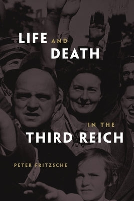 Life and Death in the Third Reich by Fritzsche, Peter