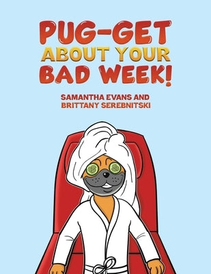 Pug-get About Your Bad Week! by Evans, Samantha