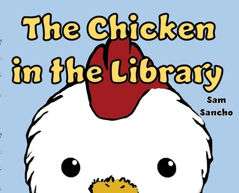 The Chicken in the Library by Sancho, Sam