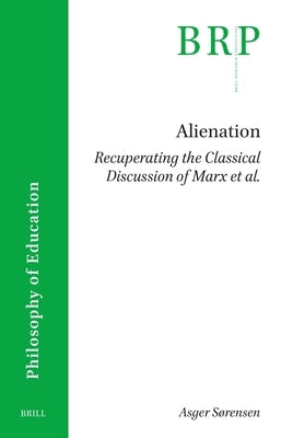 Alienation. Recuperating the Classical Discussion of Marx Et Al. by S?rensen, Asger