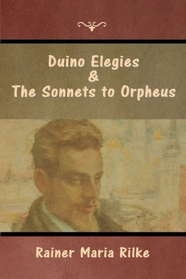 Duino Elegies and The Sonnets to Orpheus by Rilke, Rainer Maria