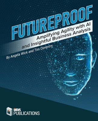Futureproof: Amplifying Agility with AI and Insightful Business Analysis by Coventry, Tim
