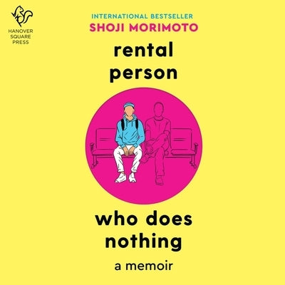 Rental Person Who Does Nothing: A Memoir by Morimoto, Shoji