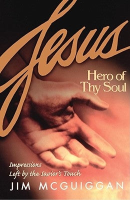 Jesus, Hero of Thy Soul by McGuiggan, Jim