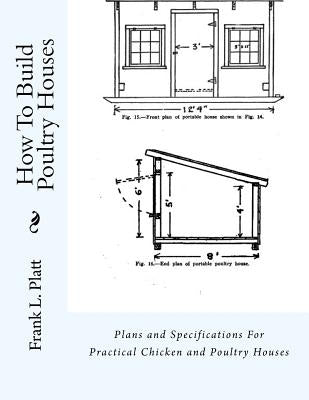 How To Build Poultry Houses: Plans and Specifications For Practical Chicken and Poultry Houses by Chambers, Jackson