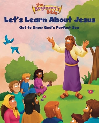 The Beginner's Bible Let's Learn about Jesus: Get to Know God's Perfect Son by The Beginner's Bible