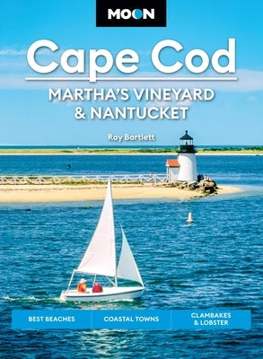 Moon Cape Cod, Martha's Vineyard & Nantucket: Best Beaches, Coastal Towns, Clambakes & Lobster by Bartlett, Ray