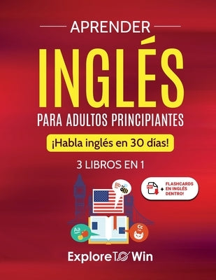 Aprender ingl?s para adultos principiantes: 3 libros en 1: ?Habla ingl?s en 30 d?as! by Towin, Explore