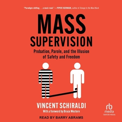 Mass Supervision: Probation, Parole, and the Illusion of Safety and Freedom by Schiraldi, Vincent