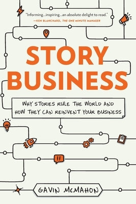 Story Business: Why Stories Rule the World and How They Can Reinvent Your Business by McMahon, Gavin