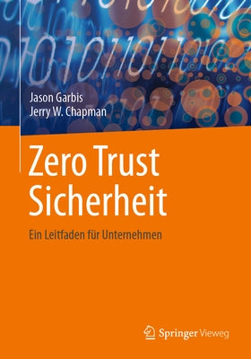 Zero Trust Sicherheit: Ein Leitfaden F?r Unternehmen by Garbis, Jason