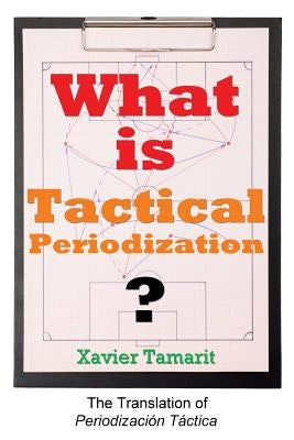 What is Tactical Periodization? by Tamarit, Xavier