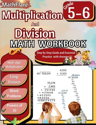 Multiplication and Division Math Workbook 5th and 6th Grade: Multi-Digit Multiplication and Long Division, Word Problems, Powers of 10 by Publishing, Mathflare