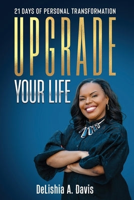 Upgrade Your Life: 21 Days of Personal Transformation by Davis, Delishia A.